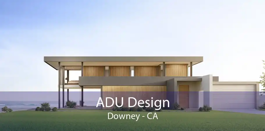 ADU Design Downey - CA