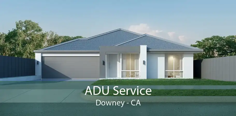 ADU Service Downey - CA